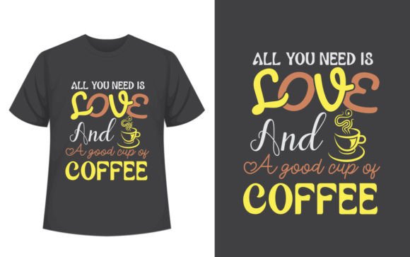 All You Need Coffee T-Shirt Design: Graphics for T-Shirt Designs