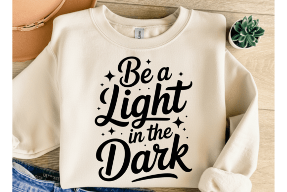 Be a Light in the Dark PNG SVG: Graphics for T-Shirt Designs & More