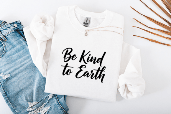 Be Kind to Earth Script Typography Graphics for T-Shirt Designs