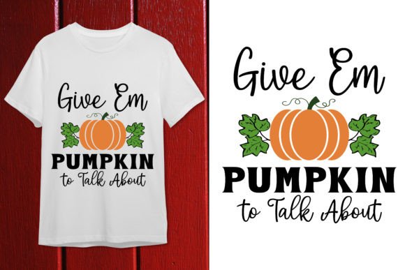 Give EM Pumpkin to Talk About T Shirt