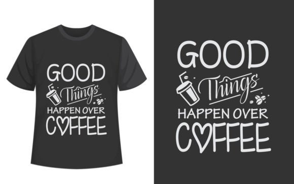 Good Things Coffee Graphics for T-Shirt Designs