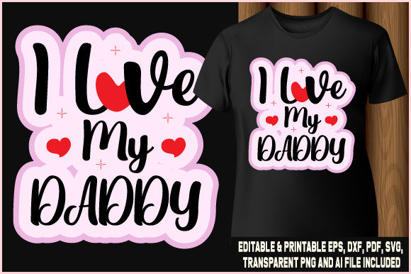 I Love My Daddy T-Shirt Craft SVG: Graphics for Heartfelt T-Shirt Designs
