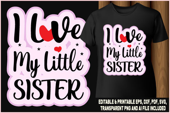 I Love My Little Sister T-shirt Craft: Graphics for T-Shirt Designs