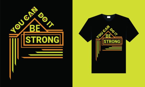 You Can Do It. Be Strong — Graphics & T-Shirt Designs